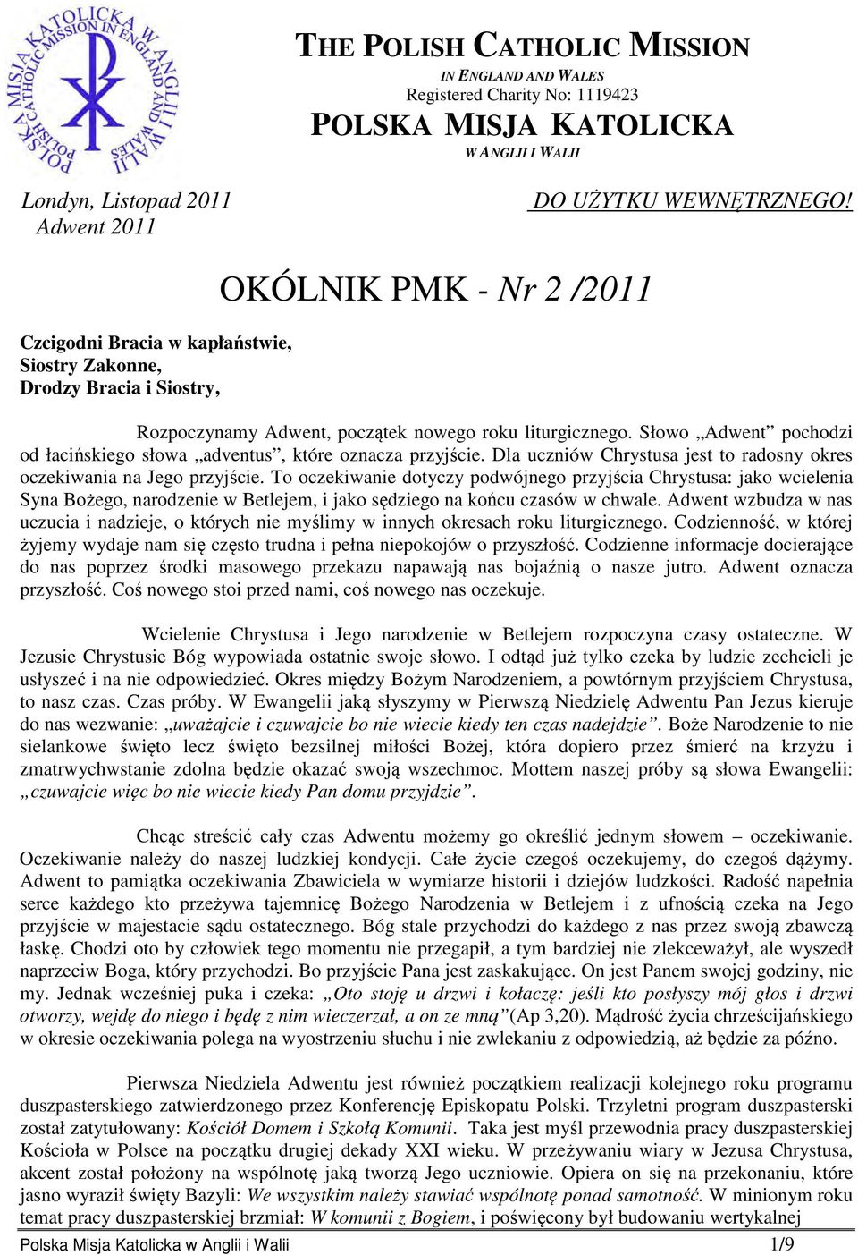 Słowo Adwent pochodzi od łacińskiego słowa adventus, które oznacza przyjście. Dla uczniów Chrystusa jest to radosny okres oczekiwania na Jego przyjście.