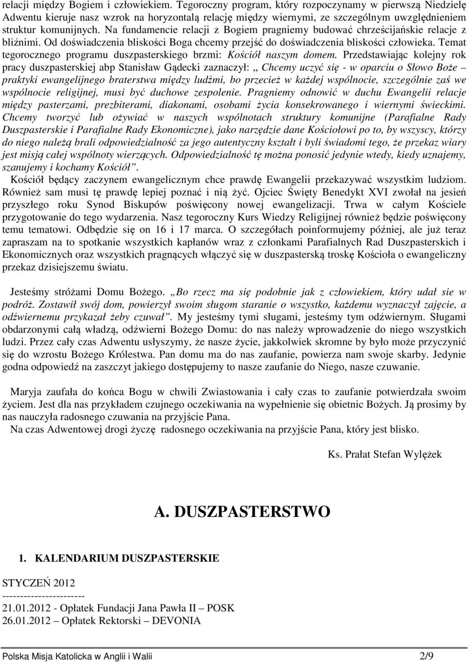 Na fundamencie relacji z Bogiem pragniemy budować chrześcijańskie relacje z bliźnimi. Od doświadczenia bliskości Boga chcemy przejść do doświadczenia bliskości człowieka.