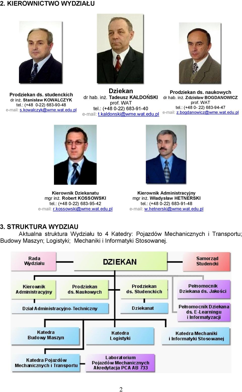 Robert KOSSOWSKI tel.: (+48 0-22) 683-95-42 e-mail: r.kossowski@wme.wat.edu.pl Kierownik Administracyjny mgr inż. Władysław HETNERSKI tel.: (+48 0-22) 683-91-48 e-mail: w.hetnerski@wme.wat.edu.pl 3.