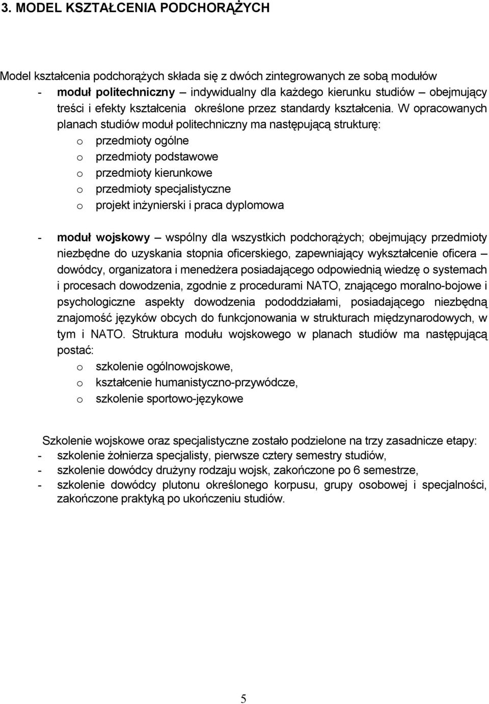 W opracowanych planach studiów moduł politechniczny ma następującą strukturę: o przedmioty ogólne o przedmioty podstawowe o przedmioty kierunkowe o przedmioty specjalistyczne o projekt inżynierski i