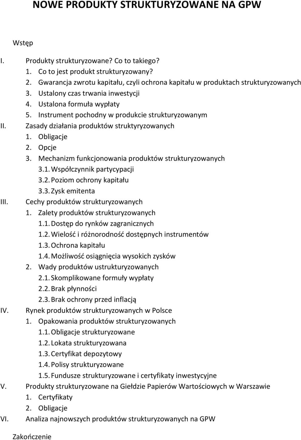 Zasady działania produktów struktyryzowanych 1. Obligacje 2. Opcje 3. Mechanizm funkcjonowania produktów strukturyzowanych 3.1. Współczynnik partycypacji 3.2. Poziom ochrony kapitału 3.3. Zysk emitenta III.