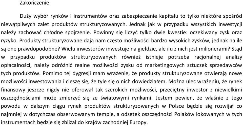 Produkty strukturyzowane dają nam często możliwości bardzo wysokich zysków, jednak na ile są one prawdopodobne? Wielu inwestorów inwestuje na giełdzie, ale ilu z nich jest milionerami?