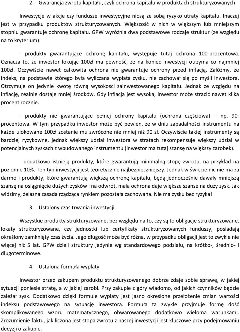 GPW wyróżnia dwa podstawowe rodzaje struktur (ze względu na to kryterium): - produkty gwarantujące ochronę kapitału, występuje tutaj ochrona 100-procentowa.