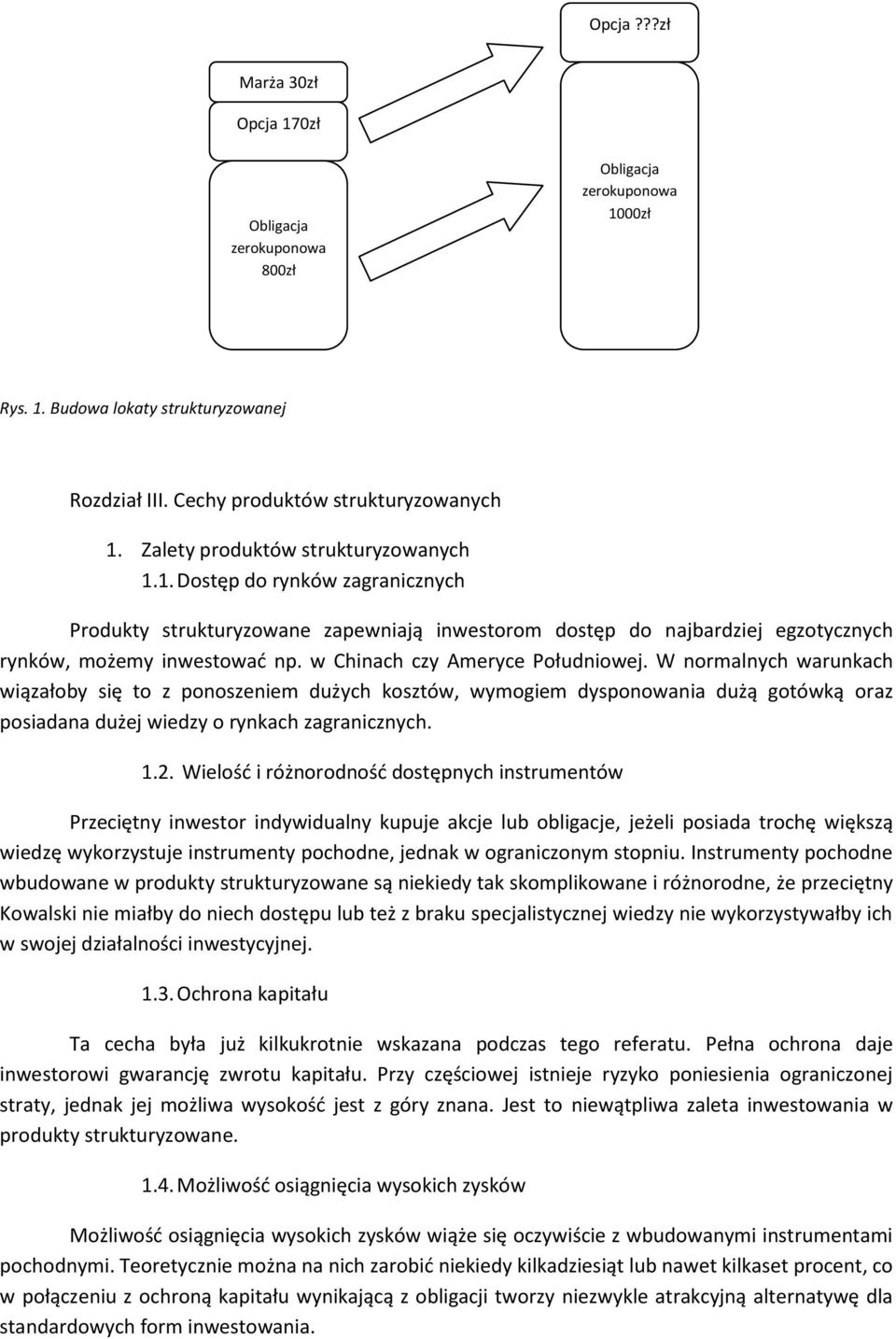 w Chinach czy Ameryce Południowej. W normalnych warunkach wiązałoby się to z ponoszeniem dużych kosztów, wymogiem dysponowania dużą gotówką oraz posiadana dużej wiedzy o rynkach zagranicznych. 1.2.