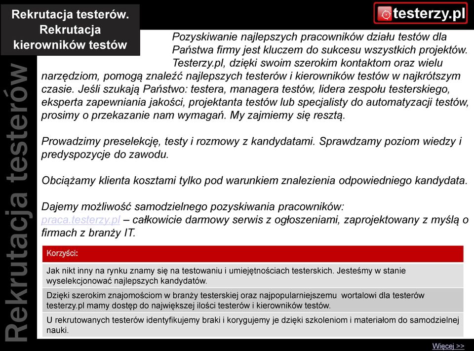 Jeśli szukają Państwo: testera, managera testów, lidera zespołu testerskiego, eksperta zapewniania jakości, projektanta testów lub specjalisty do automatyzacji testów, prosimy o przekazanie nam