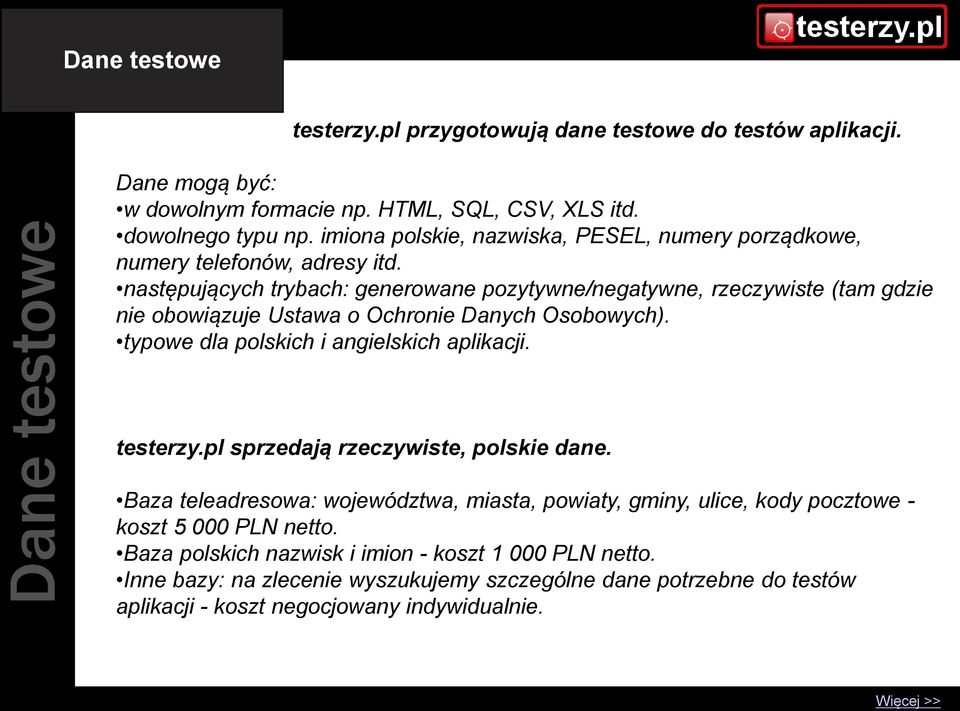 następujących trybach: generowane pozytywne/negatywne, rzeczywiste (tam gdzie nie obowiązuje Ustawa o Ochronie Danych Osobowych). typowe dla polskich i angielskich aplikacji. testerzy.