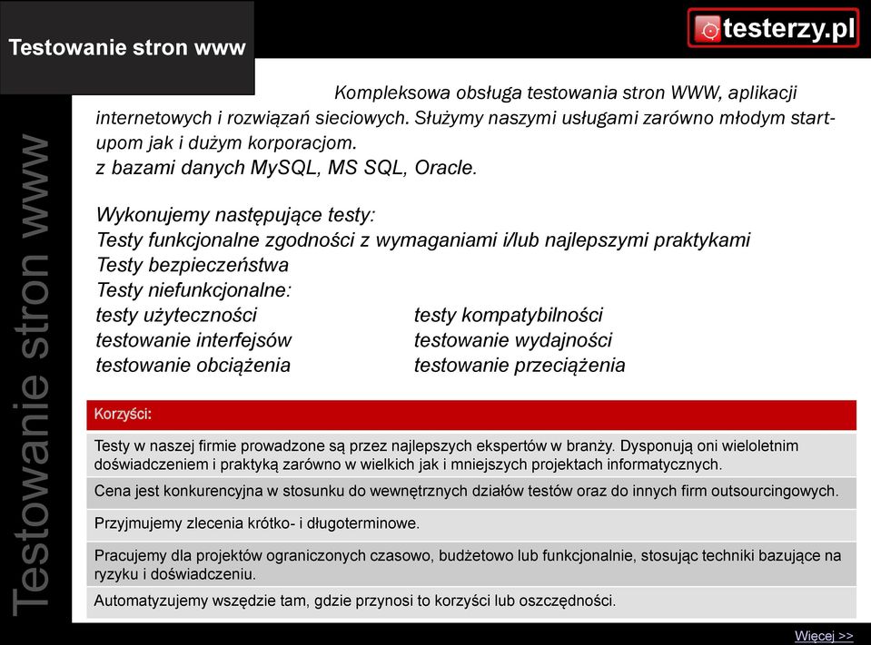 Wykonujemy następujące testy: Testy funkcjonalne zgodności z wymaganiami i/lub najlepszymi praktykami Testy bezpieczeństwa Testy niefunkcjonalne: testy użyteczności testy kompatybilności testowanie