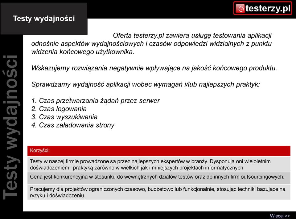 Czas logowania 3. Czas wyszukiwania 4. Czas załadowania strony Testy w naszej firmie prowadzone są przez najlepszych ekspertów w branży.