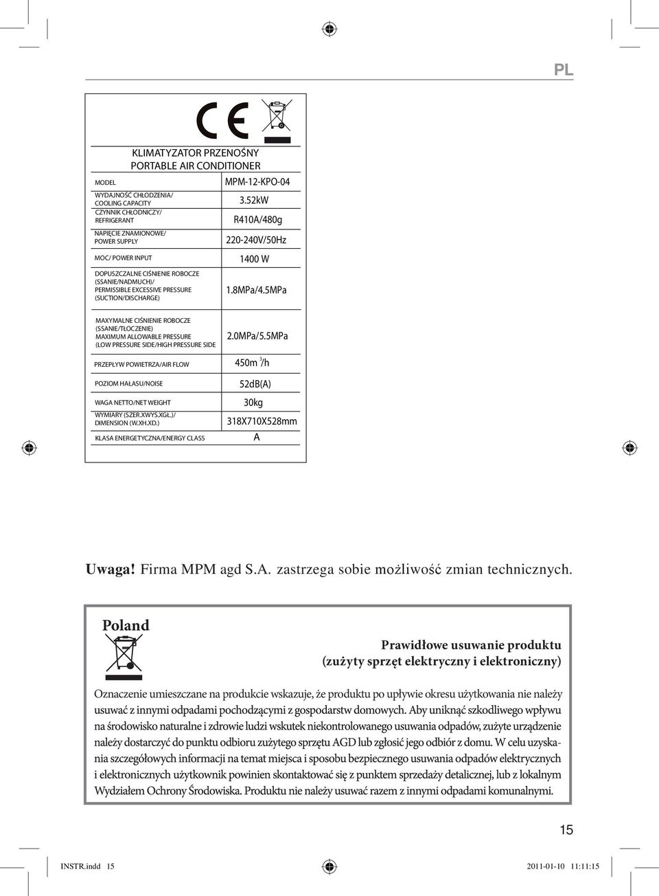 5MPa MAXYMALNE CIŚNIENIE ROBOCZE (SSANIE/TŁOCZENIE) MAXIMUM ALLOWABLE PRESSURE (LOW PRESSURE SIDE/HIGH PRESSURE SIDE PRZEPŁYW POWIETRZA/AIR FLOW POZIOM HAŁASU/NOISE WAGA NETTO/NET WEIGHT WYMIARY