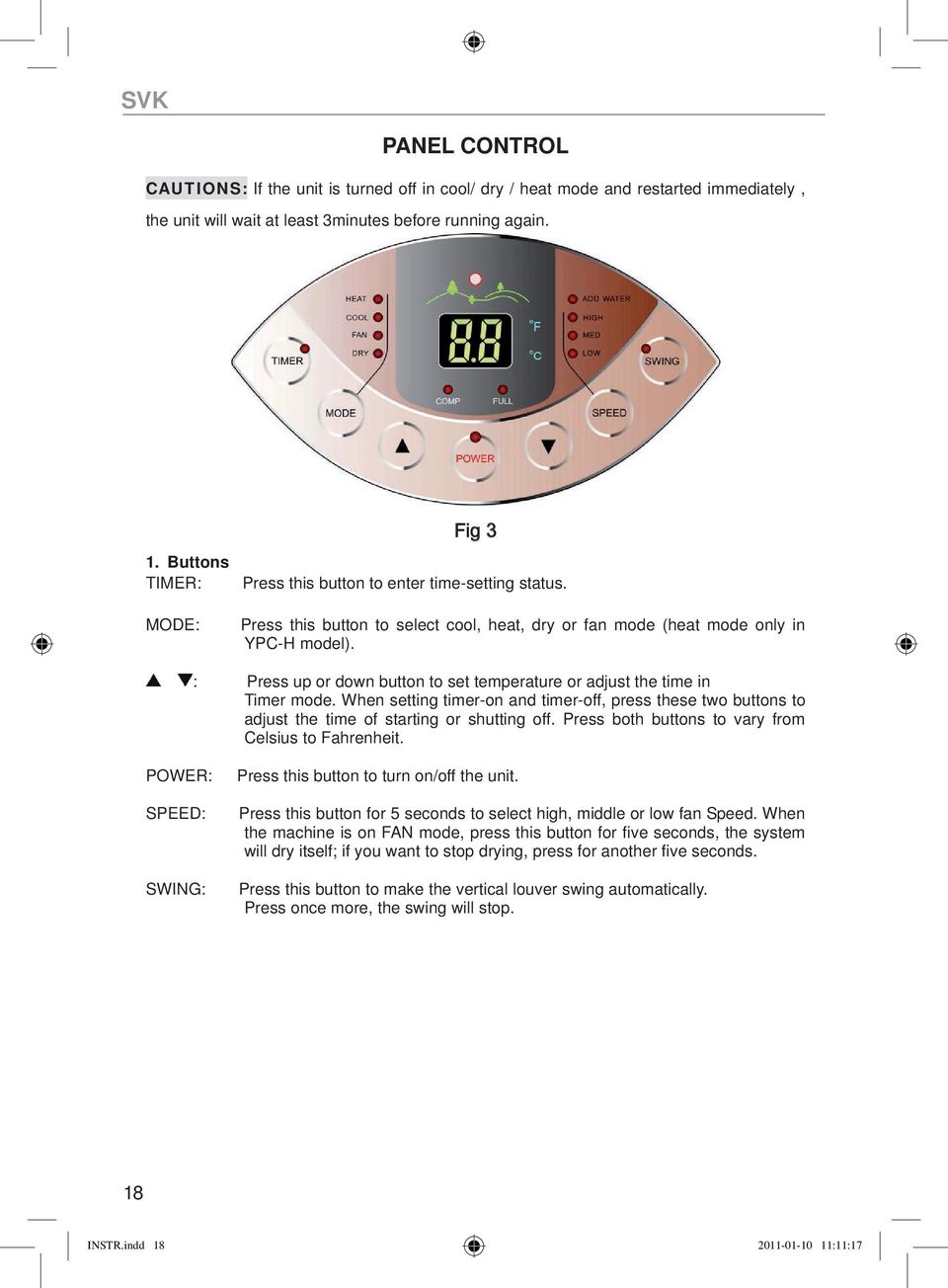 : Press up or down button to set temperature or adjust the time in Timer mode. When setting timer-on and timer-off, press these two buttons to adjust the time of starting or shutting off.