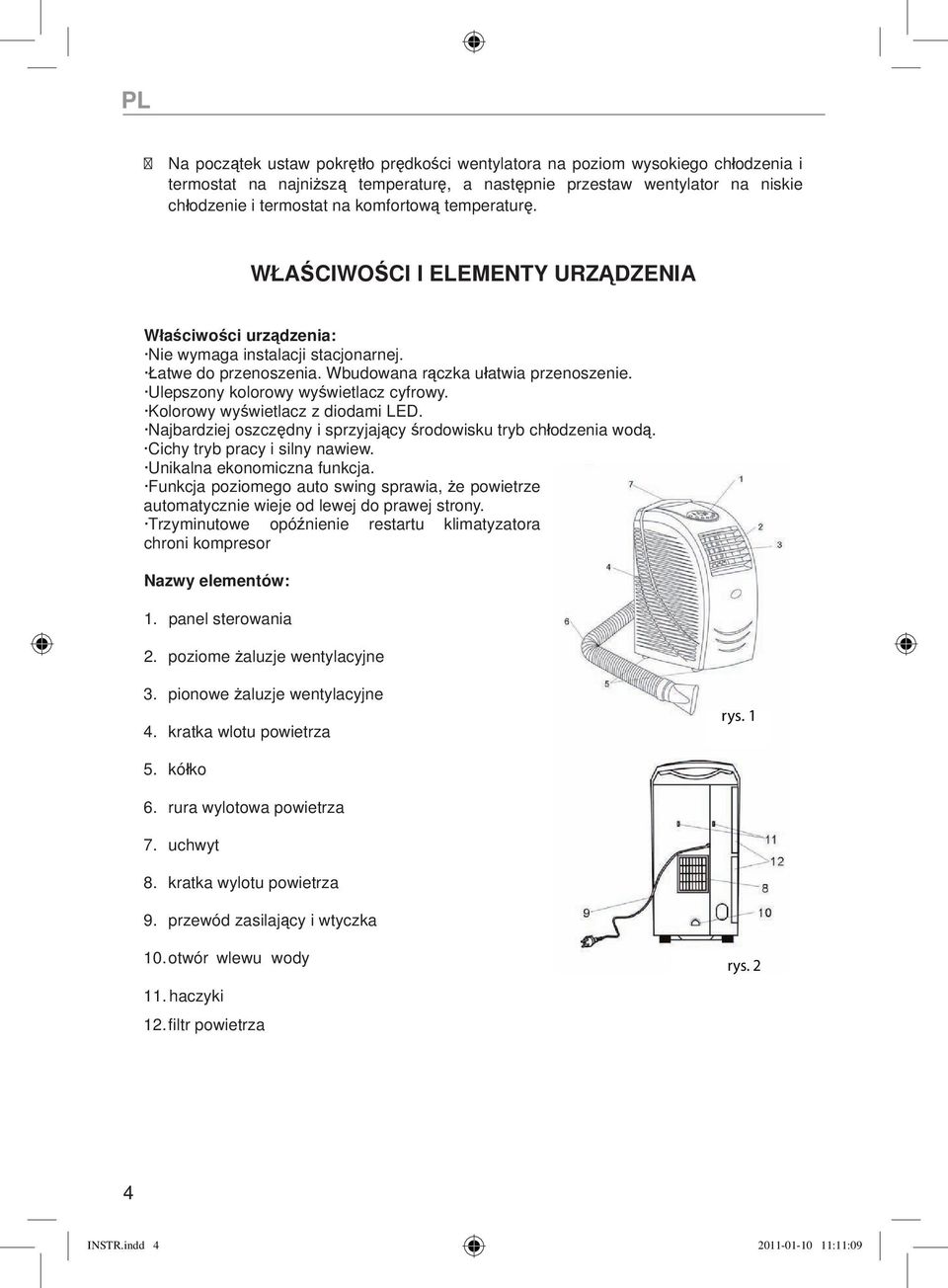 Ulepszony kolorowy wyświetlacz cyfrowy. Kolorowy wyświetlacz z diodami LED. Najbardziej oszczędny i sprzyjający środowisku tryb chłodzenia wodą. Cichy tryb pracy i silny nawiew.