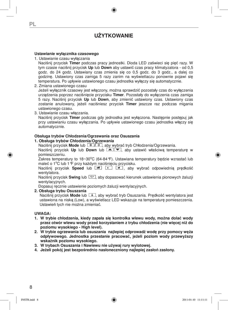 Ustawiony czas zamiga 5 razy zanim na wyświetlaczu ponownie pojawi się temperatura. Po upływie ustawionego czasu jednostka wyłączy się automatycznie. 2.