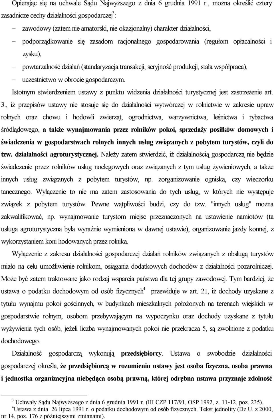 (regułom opłacalności i zysku), powtarzalność działań (standaryzacja transakcji, seryjność produkcji, stała współpraca), uczestnictwo w obrocie gospodarczym.