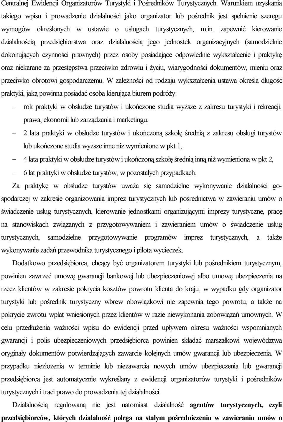 zapewnić kierowanie działalnością przedsiębiorstwa oraz działalnością jego jednostek organizacyjnych (samodzielnie dokonujących czynności prawnych) przez osoby posiadające odpowiednie wykształcenie i