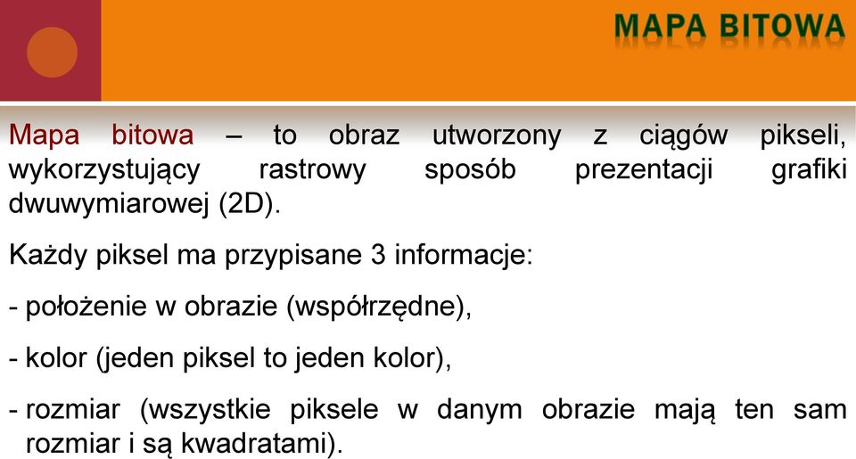 Każdy piksel ma przypisane 3 informacje: - położenie w obrazie (współrzędne), -