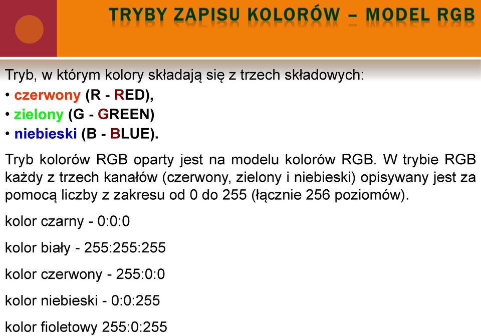 W trybie RGB każdy z trzech kanałów (czerwony, zielony i niebieski) opisywany jest za pomocą liczby z zakresu