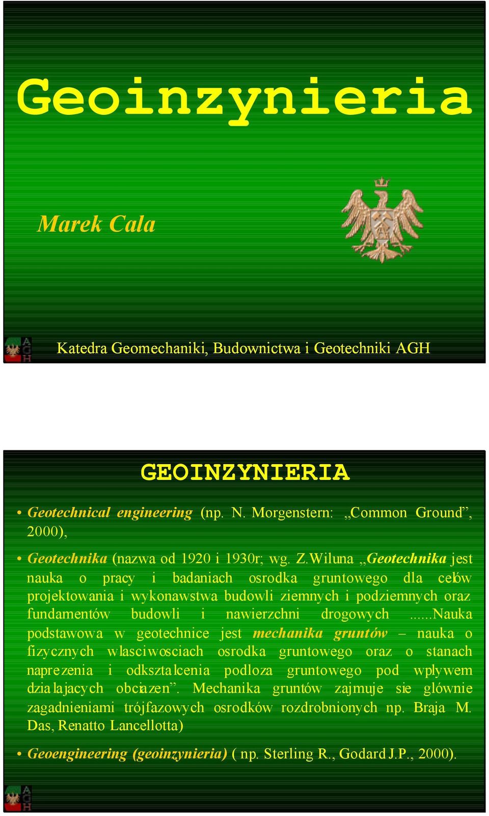 ..nauka podstawowa w geotechnice jest mechanika gruntów nauka o fizycznych wlasciwosciach osrodka gruntowego oraz o stanach naprezenia i odkszta lcenia podloza gruntowego pod wplywem dzia lajacych