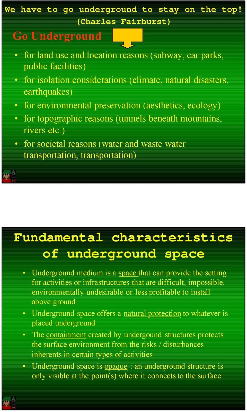 preservation (aesthetics, ecology) for topographic reasons (tunnels beneath mountains, rivers etc.