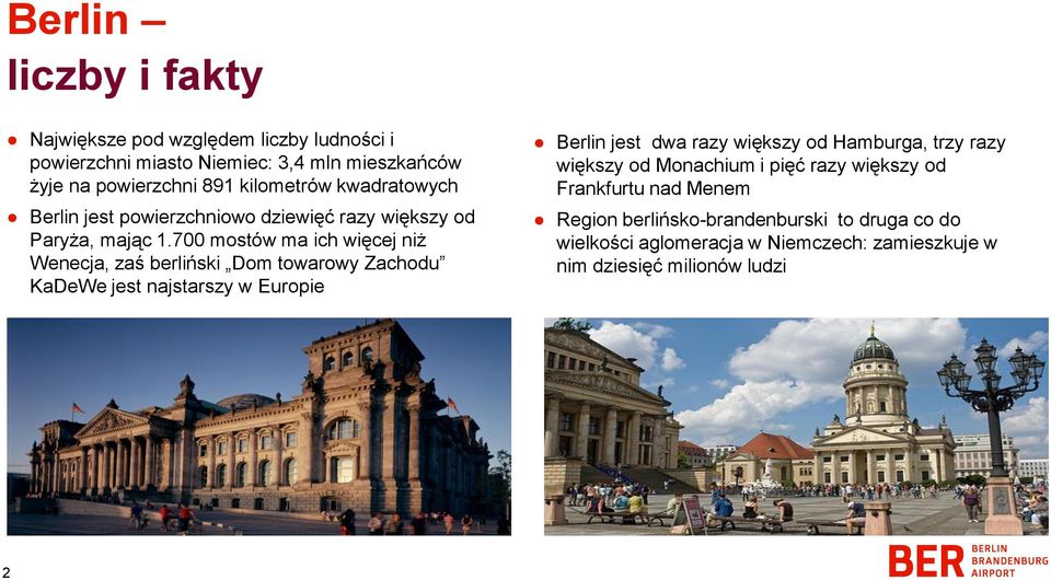 700 mostów ma ich więcej niż Wenecja, zaś berliński Dom towarowy Zachodu KaDeWe jest najstarszy w Europie Berlin jest dwa razy większy od