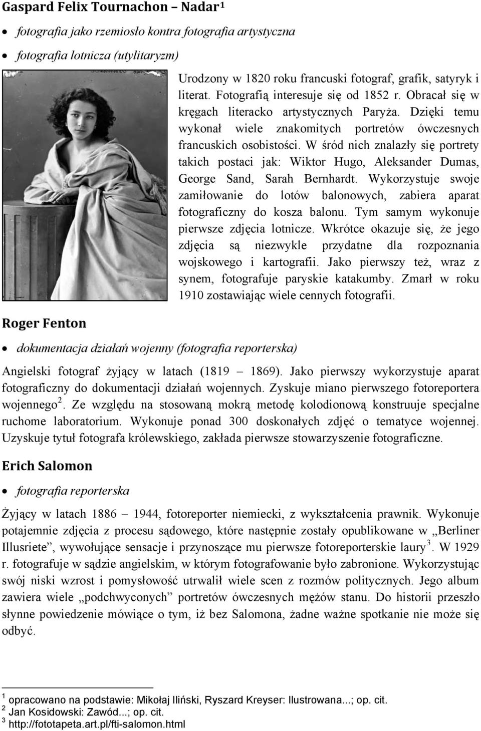 Dzięki temu wykonał wiele znakomitych portretów ówczesnych francuskich osobistości. W śród nich znalazły się portrety takich postaci jak: Wiktor Hugo, Aleksander Dumas, George Sand, Sarah Bernhardt.