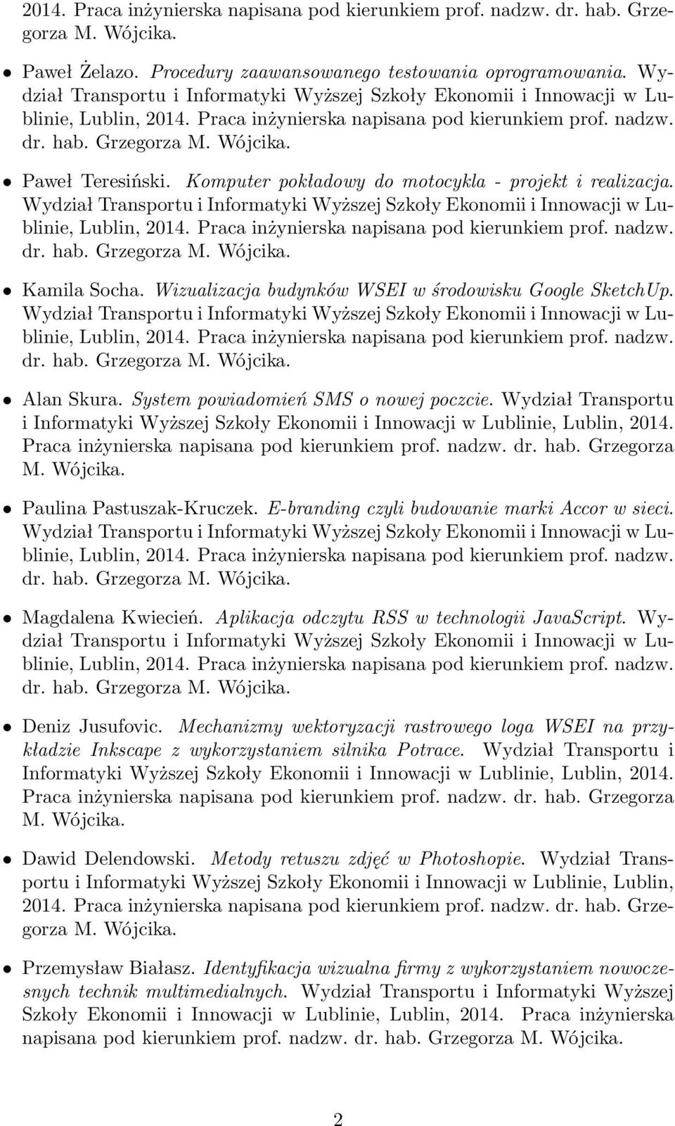 System powiadomień SMS o nowej poczcie. Wydział Transportu 2014. Praca inżynierska napisana pod kierunkiem prof. nadzw. dr. hab. Grzegorza Paulina Pastuszak-Kruczek.