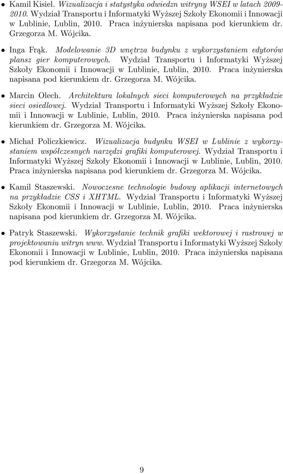 Praca inżynierska napisana pod kierunkiem dr. Grzegorza Marcin Olech. Architektura lokalnych sieci komputerowych na przykładzie sieci osiedlowej.