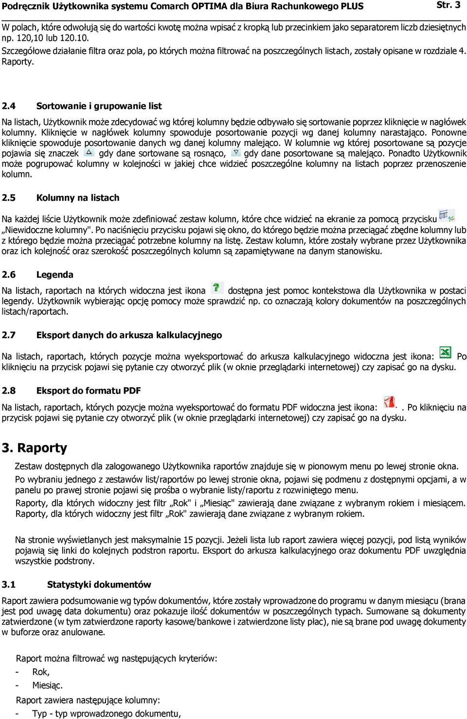 lub 120.10. Szczegółowe działanie filtra oraz pola, po których można filtrować na poszczególnych listach, zostały opisane w rozdziale 4. Raporty. 2.