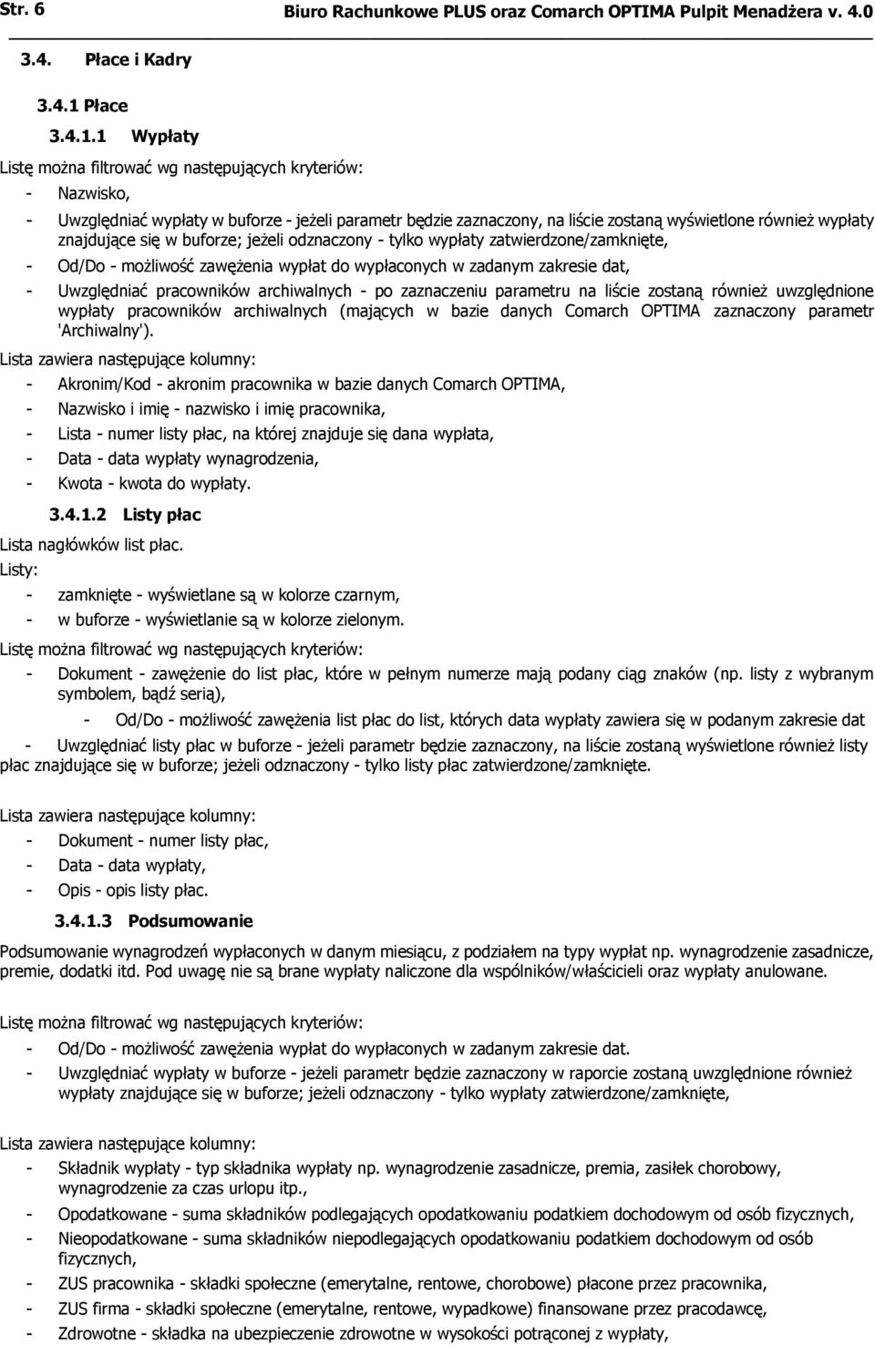 1 Wypłaty - Nazwisko, - Uwzględniać wypłaty w buforze - jeżeli parametr będzie zaznaczony, na liście zostaną wyświetlone również wypłaty znajdujące się w buforze; jeżeli odznaczony - tylko wypłaty