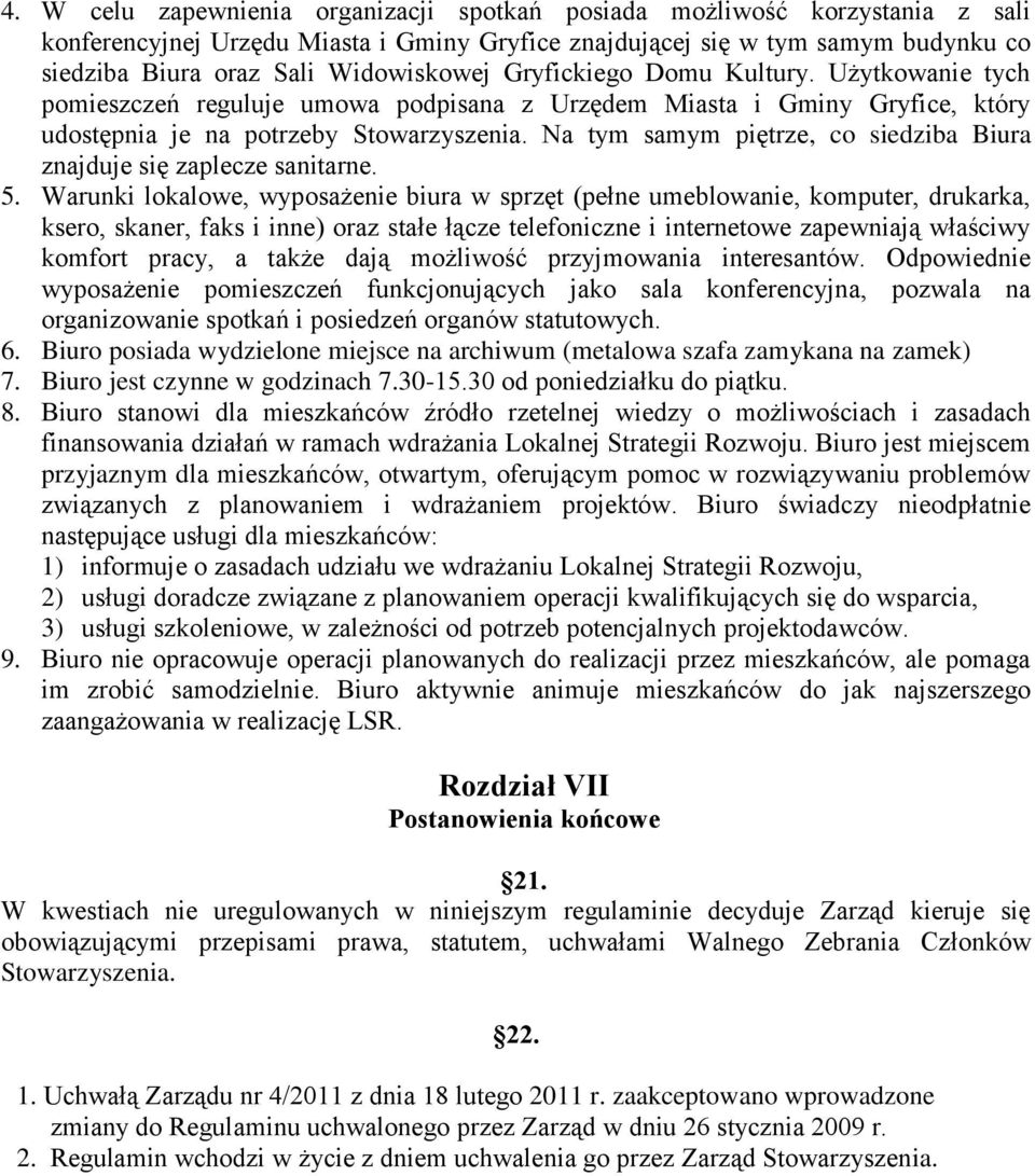 Na tym samym piętrze, co siedziba Biura znajduje się zaplecze sanitarne. 5.