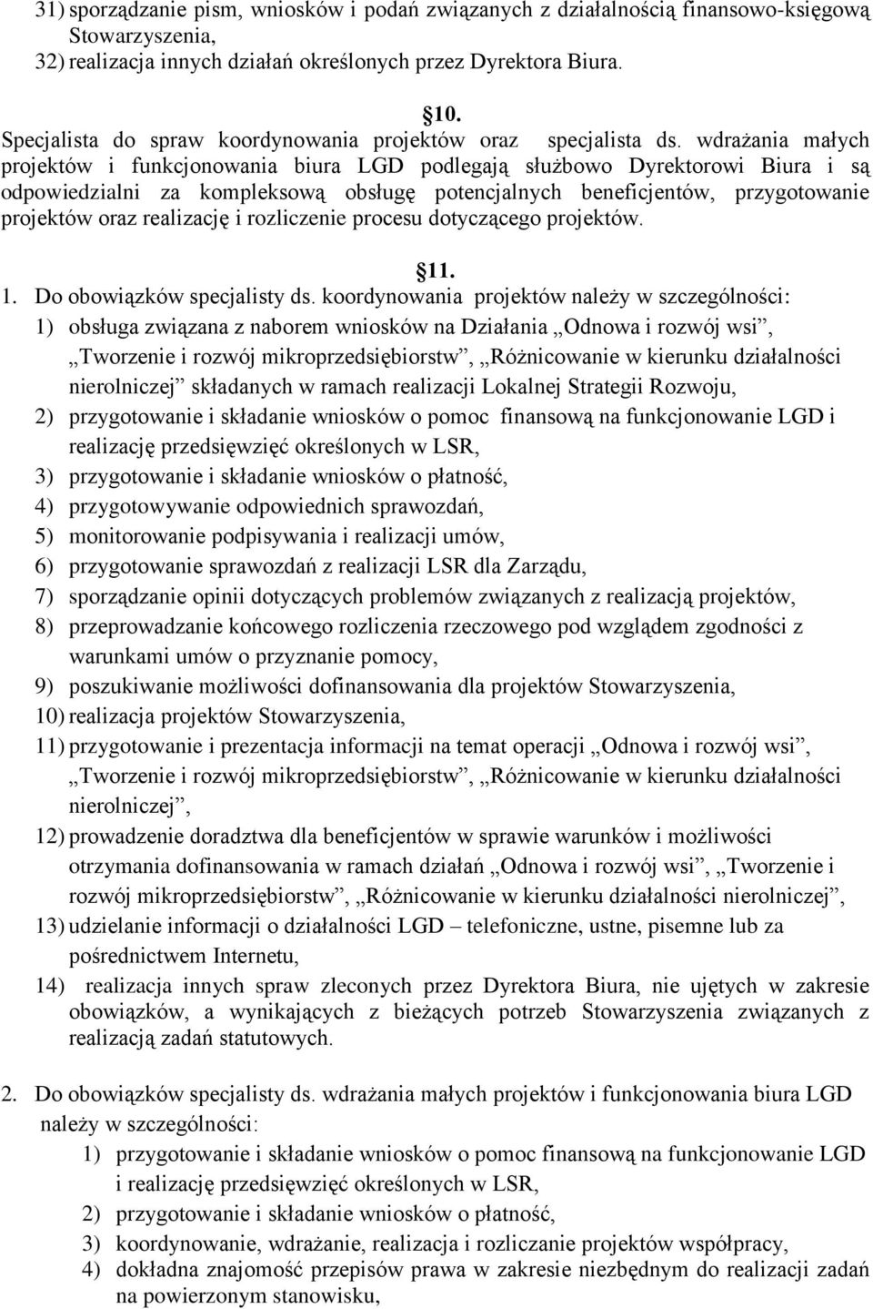 wdrażania małych projektów i funkcjonowania biura LGD podlegają służbowo Dyrektorowi Biura i są odpowiedzialni za kompleksową obsługę potencjalnych beneficjentów, przygotowanie projektów oraz