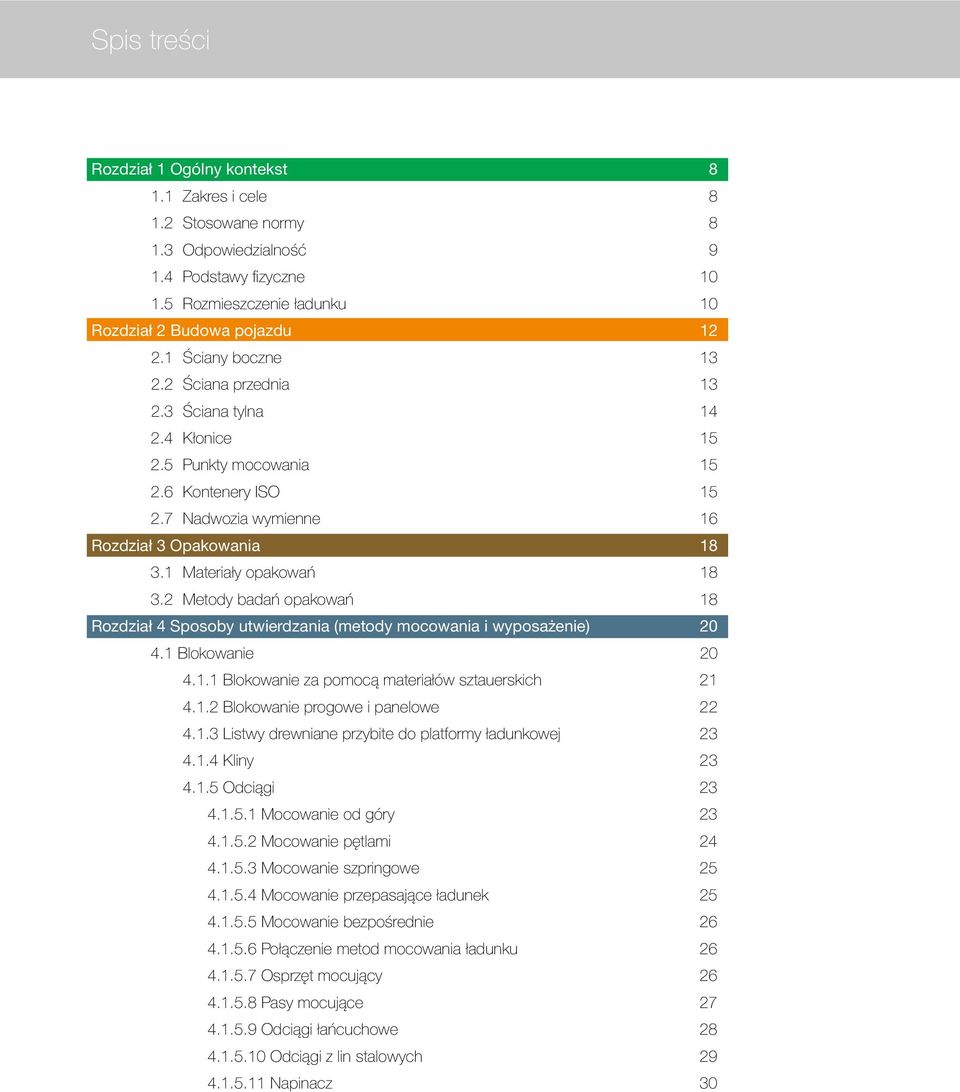 2 Metody badań opakowań 18 Rozdział 4 Sposoby utwierdzania (metody mocowania i wyposażenie) 20 4.1 Blokowanie 20 4.1.1 Blokowanie za pomocą materiałów sztauerskich 21 4.1.2 Blokowanie progowe i panelowe 22 4.