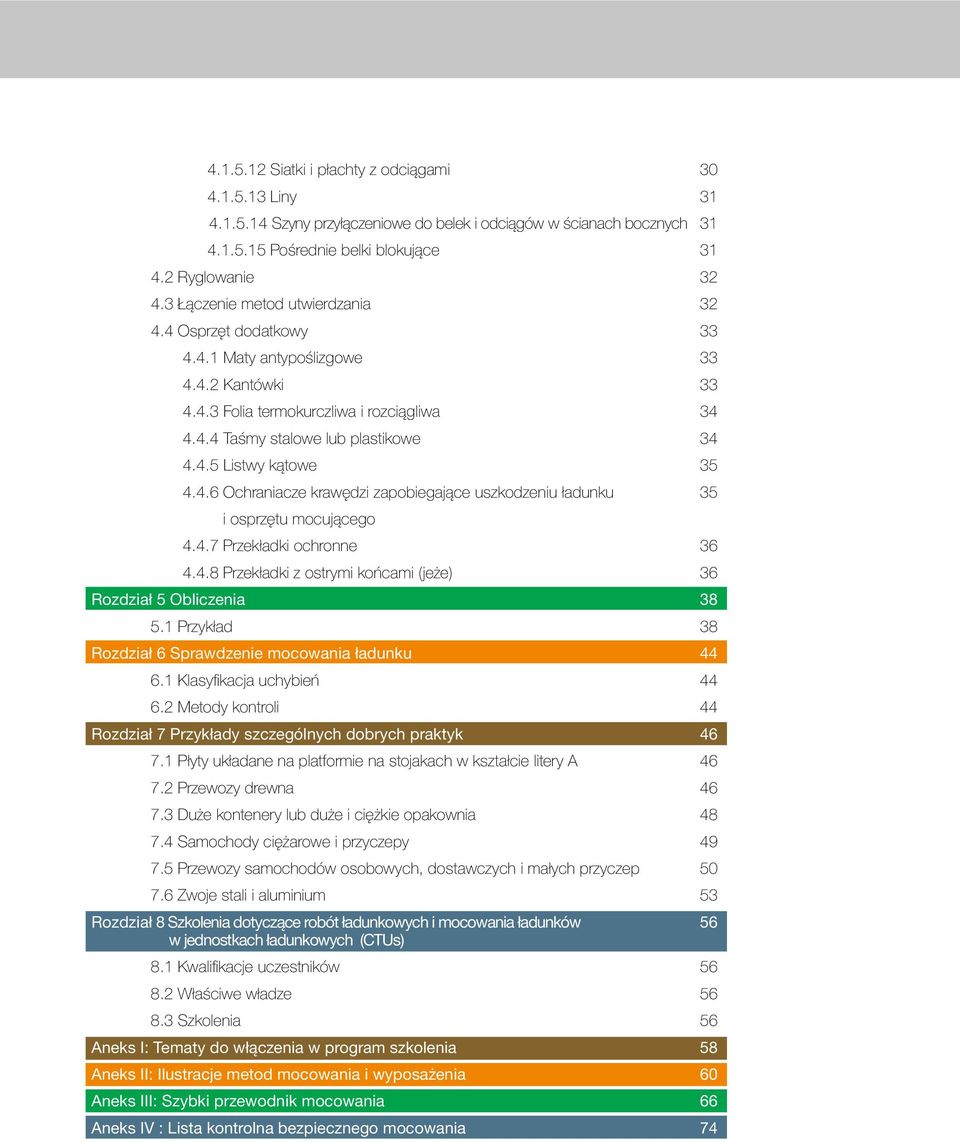 4.6 Ochraniacze krawędzi zapobiegające uszkodzeniu ładunku 35 i osprzętu mocującego 4.4.7 Przekładki ochronne 36 4.4.8 Przekładki z ostrymi końcami (jeże) 36 Rozdział 5 Obliczenia 38 5.