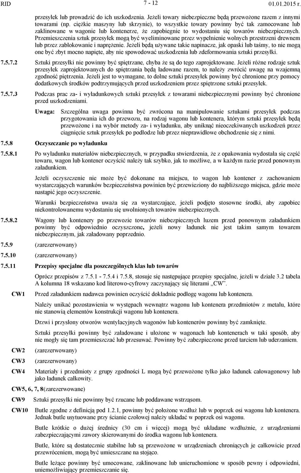 Przemieszczenia sztuk przesyłek mogą być wyeliminowane przez wypełnienie wolnych przestrzeni drewnem lub przez zablokowanie i naprężenie.