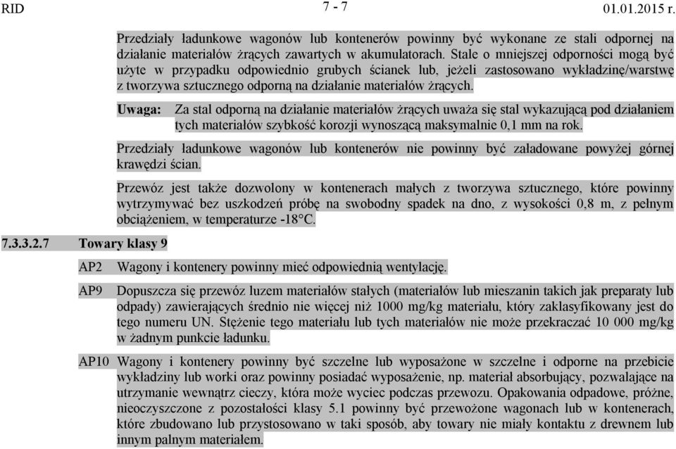 Uwaga: Za stal odporną na działanie materiałów żrących uważa się stal wykazującą pod działaniem tych materiałów szybkość korozji wynoszącą maksymalnie 0, mm na rok.