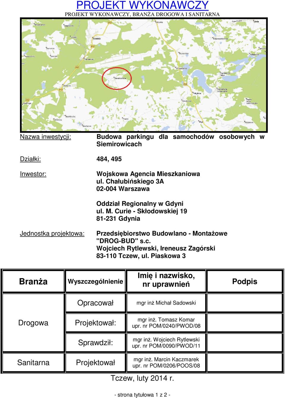 Wojciech Rytlewski, Ireneusz Zagórski 83-110 Tczew, ul. Piaskowa 3 Branża Wyszczególnienie Imię i nazwisko, nr uprawnień Podpis Opracował mgr inż Michał Sadowski Drogowa Projektował: mgr inż.