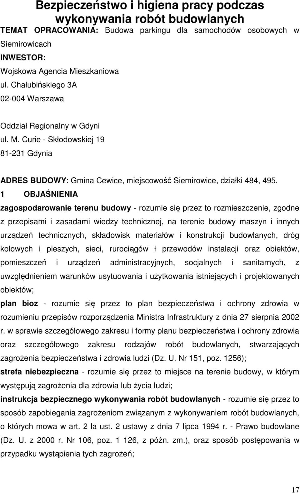 1 OBJAŚNIENIA zagospodarowanie terenu budowy - rozumie się przez to rozmieszczenie, zgodne z przepisami i zasadami wiedzy technicznej, na terenie budowy maszyn i innych urządzeń technicznych,