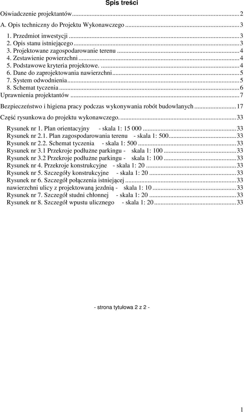 .. 7 Bezpieczeństwo i higiena pracy podczas wykonywania robót budowlanych... 17 Część rysunkowa do projektu wykonawczego.... 33 Rysunek nr 1. Plan orientacyjny - skala 1: 15 000... 33 Rysunek nr 2.1. Plan zagospodarowania terenu - skala 1: 500.