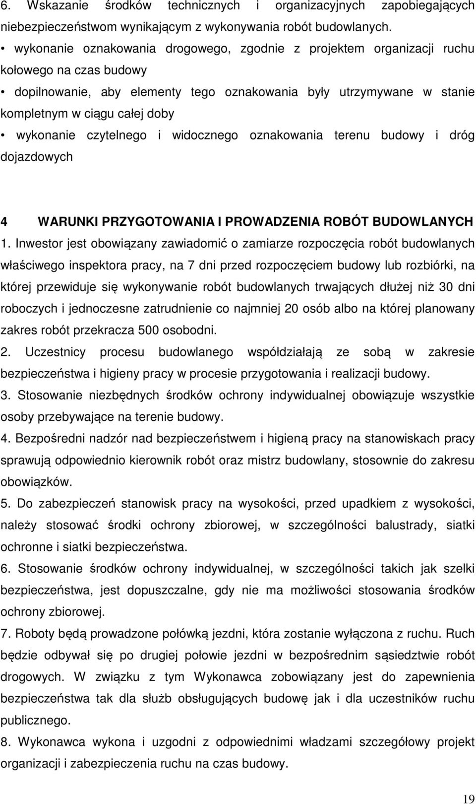 wykonanie czytelnego i widocznego oznakowania terenu budowy i dróg dojazdowych 4 WARUNKI PRZYGOTOWANIA I PROWADZENIA ROBÓT BUDOWLANYCH 1.