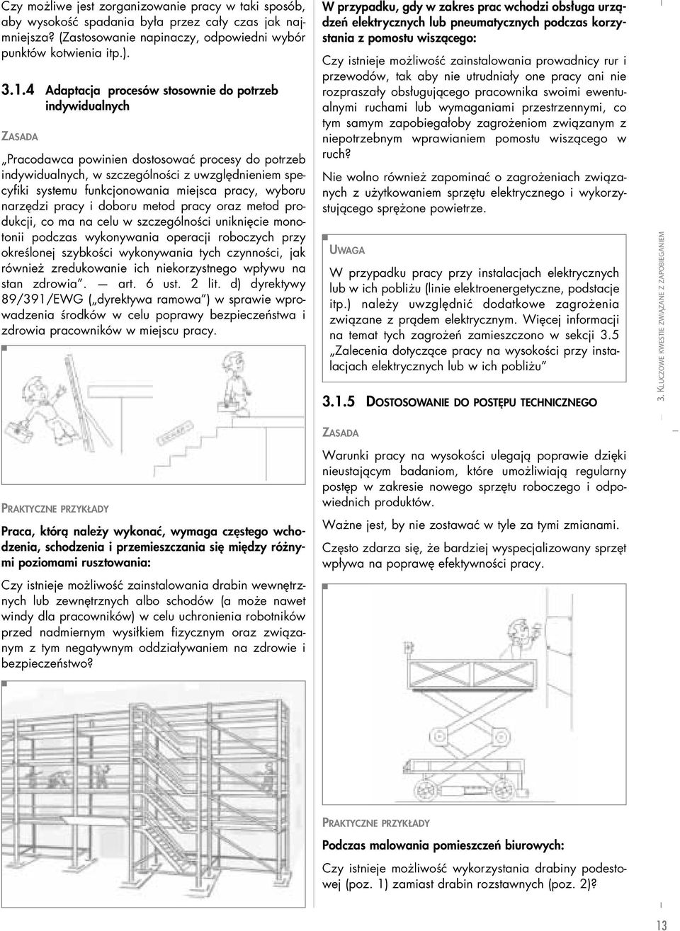 miejsca pracy, wyboru narzędzi pracy i doboru metod pracy oraz metod produkcji, co ma na celu w szczególności uniknięcie monotonii podczas wykonywania operacji roboczych przy określonej szybkości