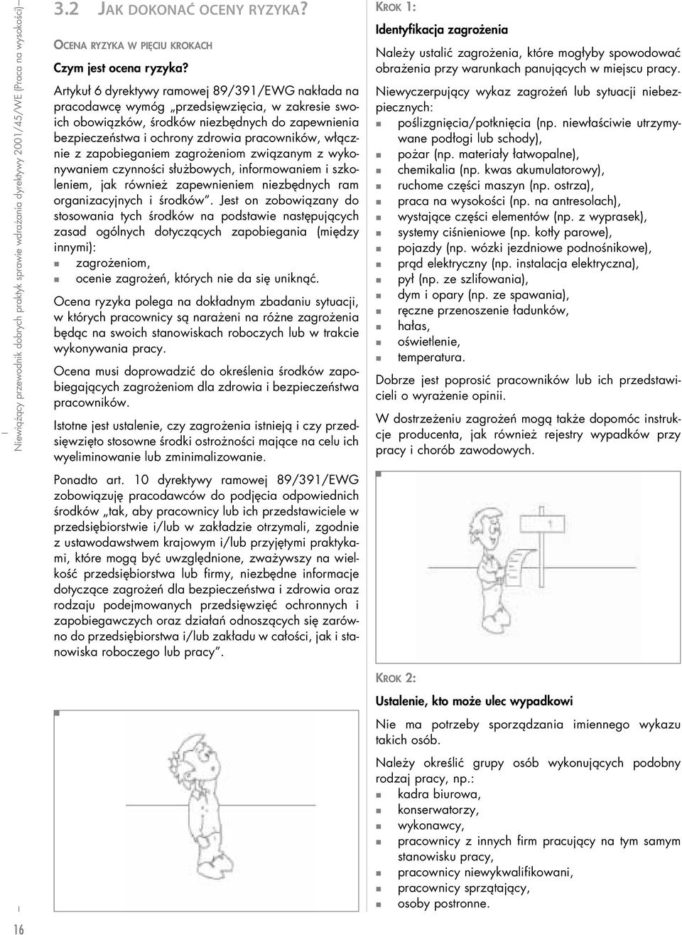 włącznie z zapobieganiem zagrożeniom związanym z wykonywaniem czynności służbowych, informowaniem i szkoleniem, jak również zapewnieniem niezbędnych ram organizacyjnych i środków.