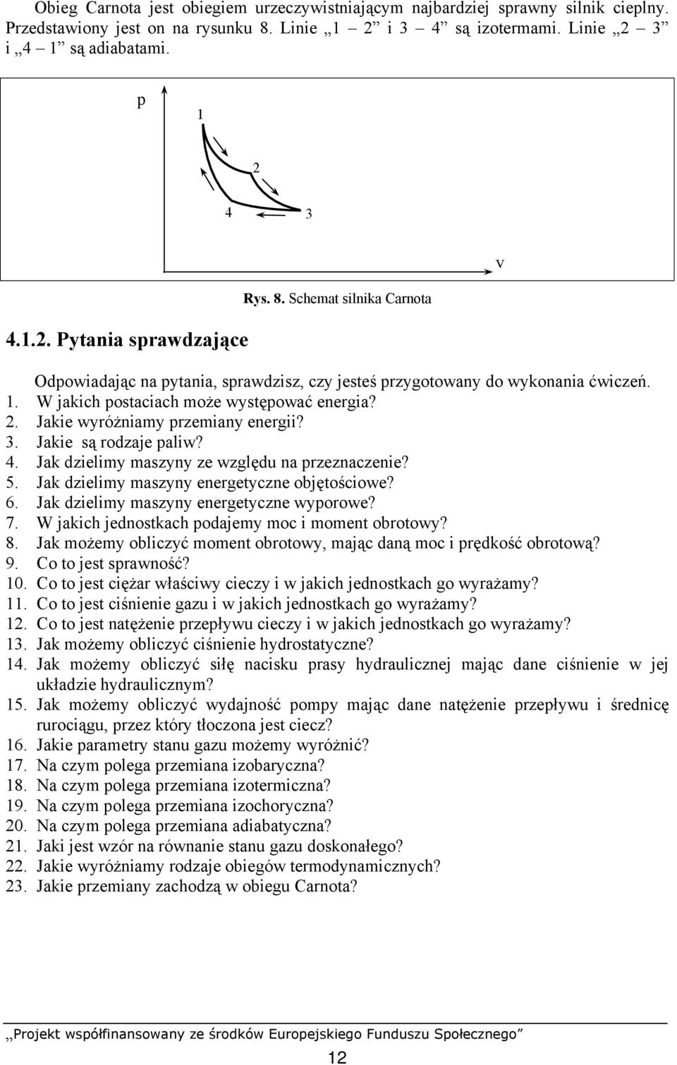 Jakie są rodzaje paliw? 4. Jak dzielimy maszyny ze względu na przeznaczenie? 5. Jak dzielimy maszyny energetyczne objętościowe? 6. Jak dzielimy maszyny energetyczne wyporowe? 7.