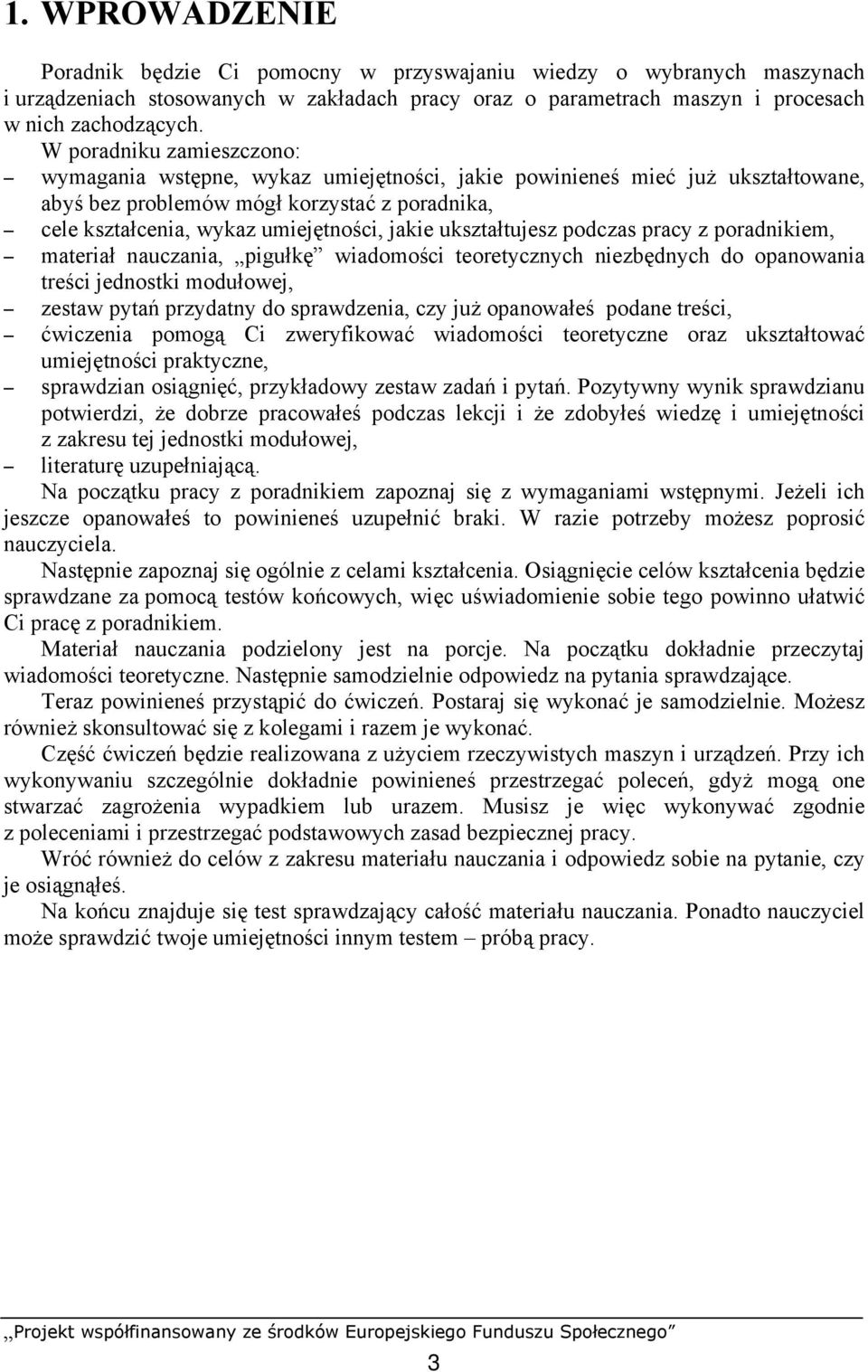 ukształtujesz podczas pracy z poradnikiem, materiał nauczania, pigułkę wiadomości teoretycznych niezbędnych do opanowania treści jednostki modułowej, zestaw pytań przydatny do sprawdzenia, czy już