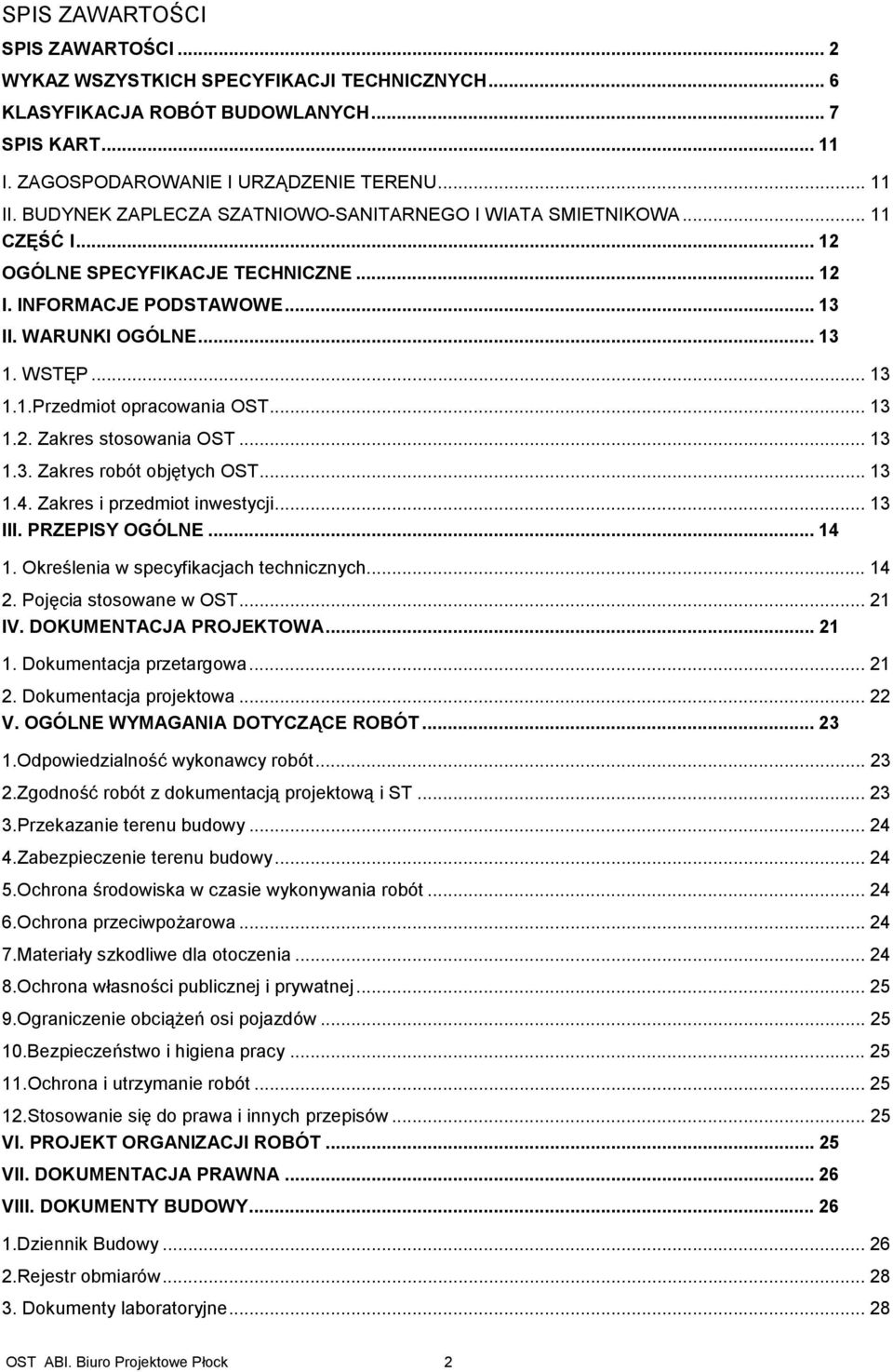 .. 13 1.2. Zakres stosowania OST... 13 1.3. Zakres robót objętych OST... 13 1.4. Zakres i przedmiot inwestycji... 13 III. PRZEPISY OGÓLNE... 14 1. Określenia w specyfikacjach technicznych... 14 2.