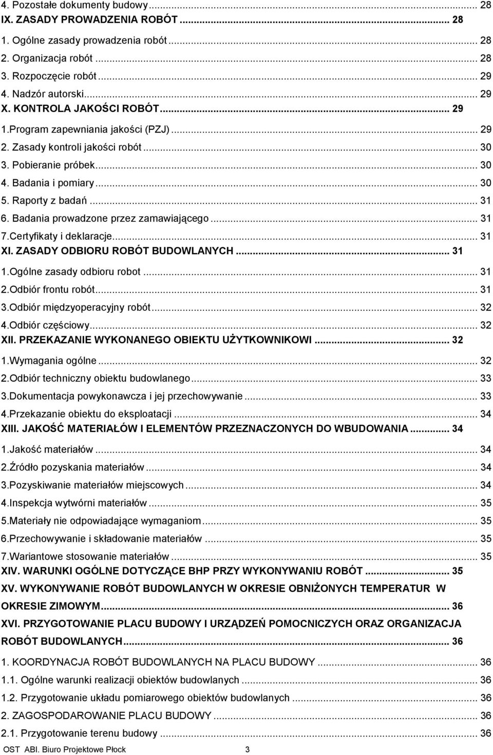 Badania prowadzone przez zamawiającego... 31 7.Certyfikaty i deklaracje... 31 XI. ZASADY ODBIORU ROBÓT BUDOWLANYCH... 31 1.Ogólne zasady odbioru robot... 31 2.Odbiór frontu robót... 31 3.