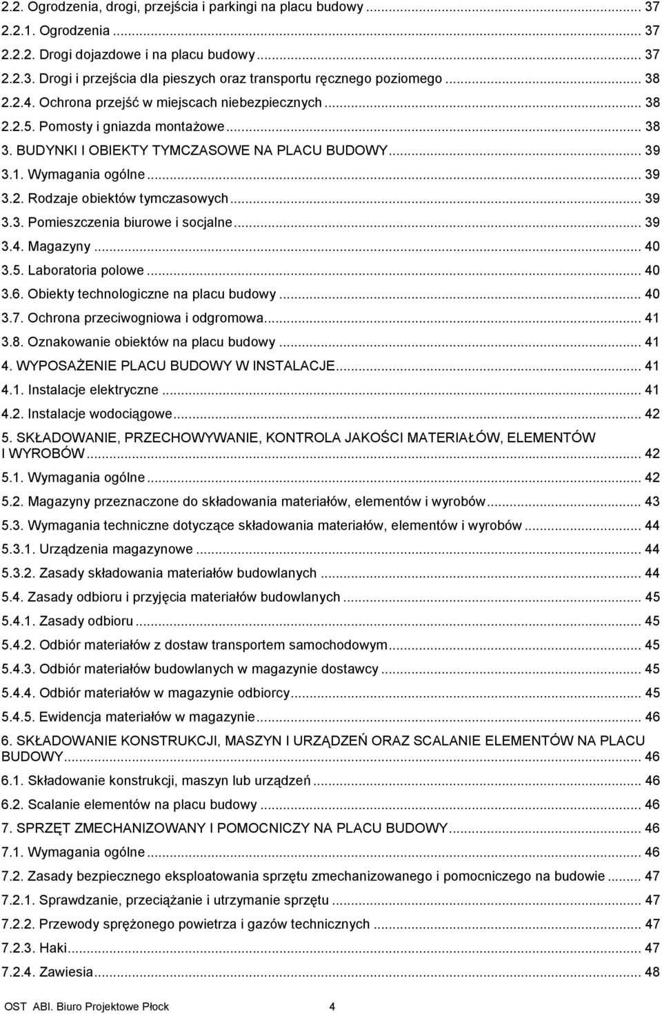 .. 39 3.3. Pomieszczenia biurowe i socjalne... 39 3.4. Magazyny... 40 3.5. Laboratoria polowe... 40 3.6. Obiekty technologiczne na placu budowy... 40 3.7. Ochrona przeciwogniowa i odgromowa... 41 3.8.