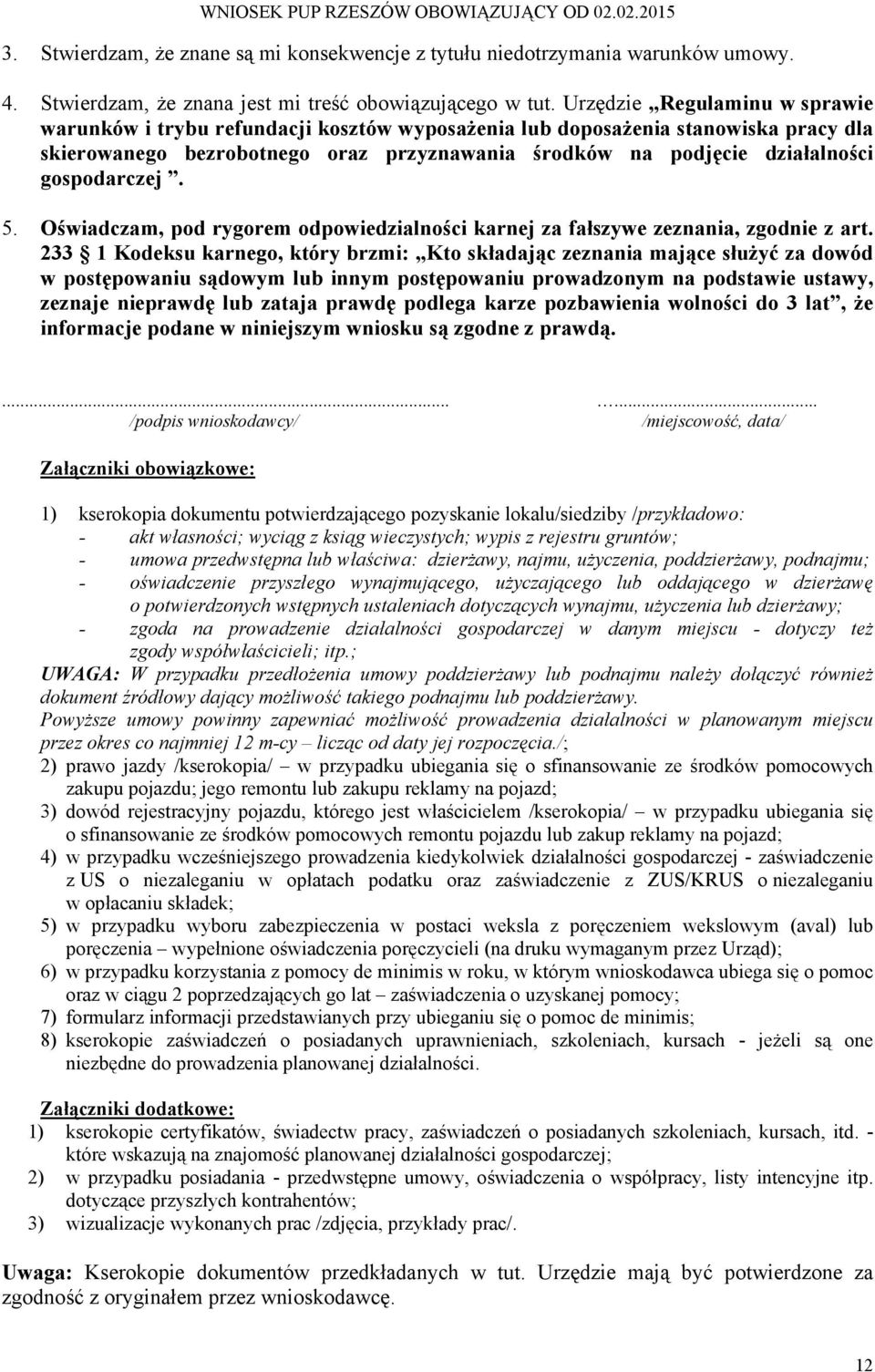 gospodarczej. 5. Oświadczam, pod rygorem odpowiedzialności karnej za fałszywe zeznania, zgodnie z art.