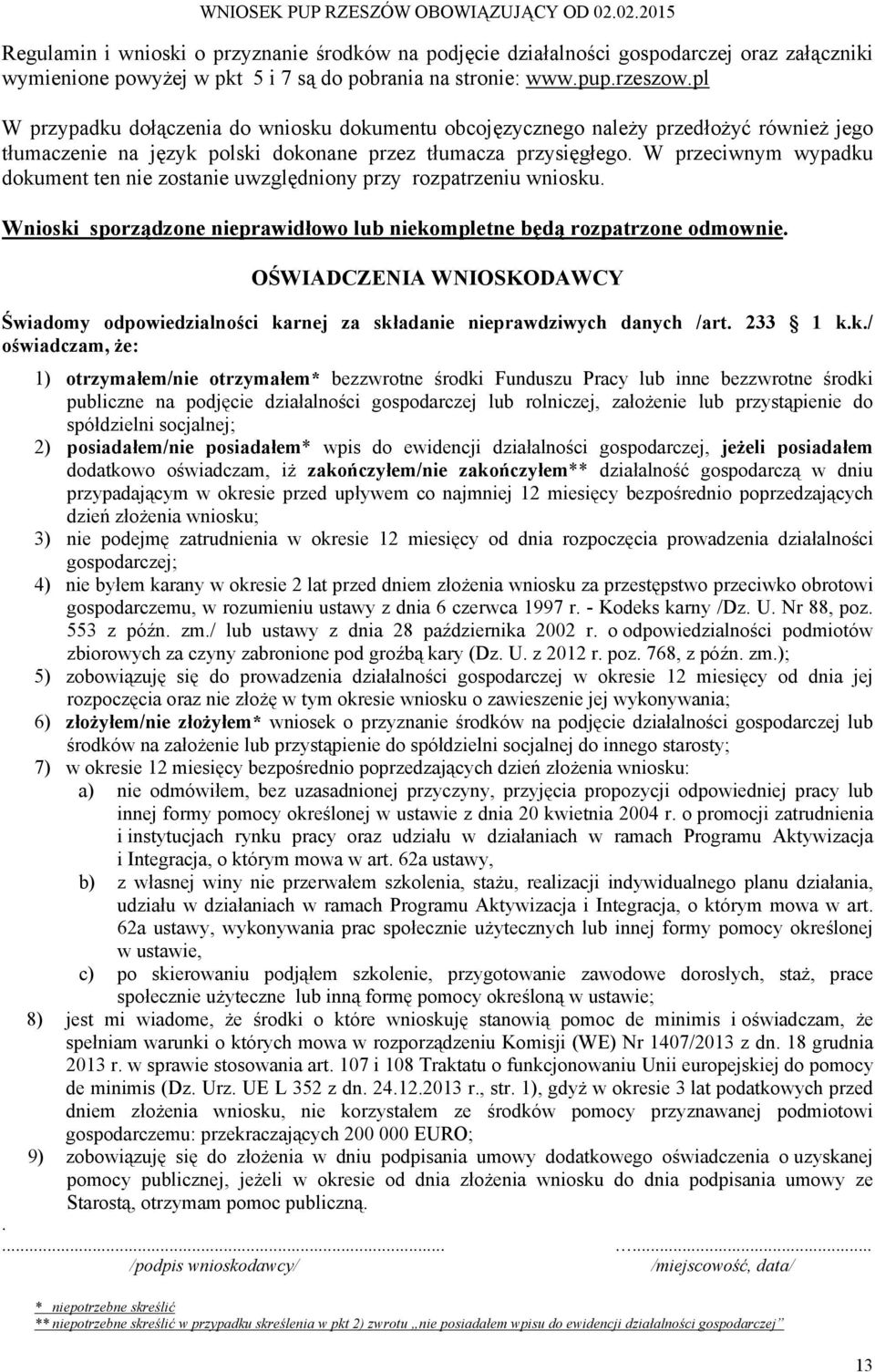 W przeciwnym wypadku dokument ten nie zostanie uwzględniony przy rozpatrzeniu wniosku. Wnioski sporządzone nieprawidłowo lub niekompletne będą rozpatrzone odmownie.