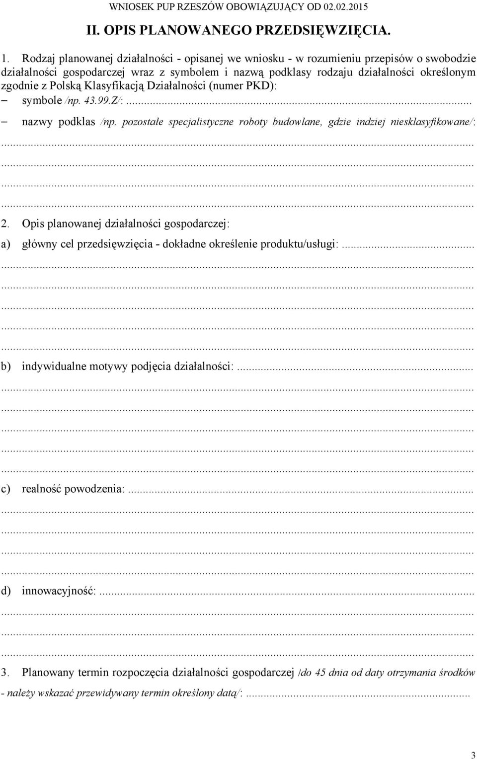 Polską Klasyfikacją Działalności (numer PKD): symbole /np. 43.99.Z/:... nazwy podklas /np. pozostałe specjalistyczne roboty budowlane, gdzie indziej niesklasyfikowane/: 2.