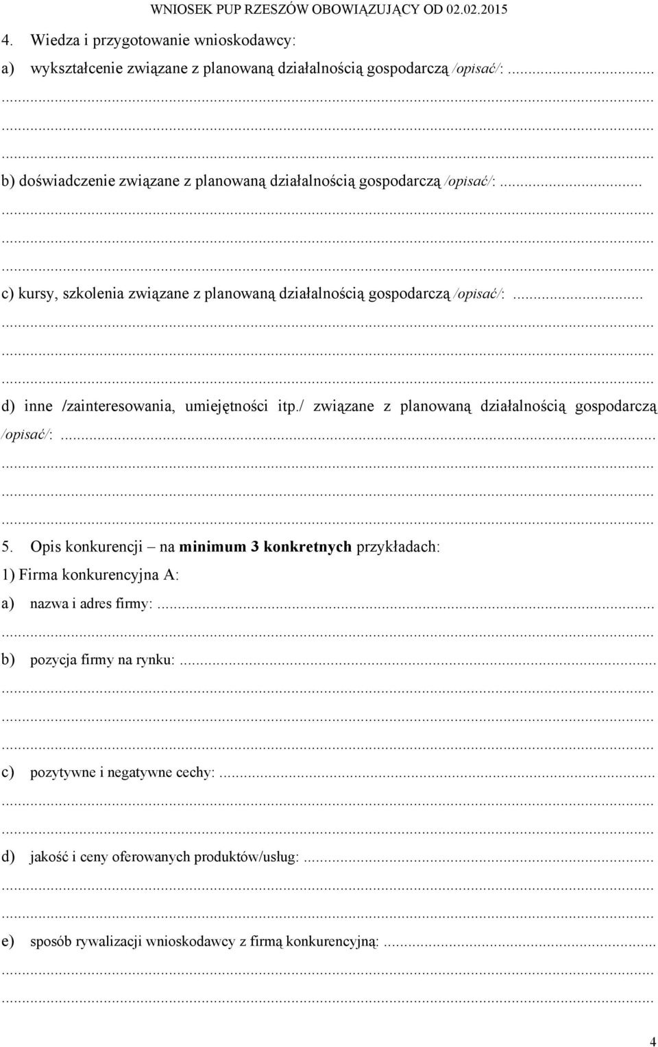 .. d) inne /zainteresowania, umiejętności itp./ związane z planowaną działalnością gospodarczą /opisać/:... 5.