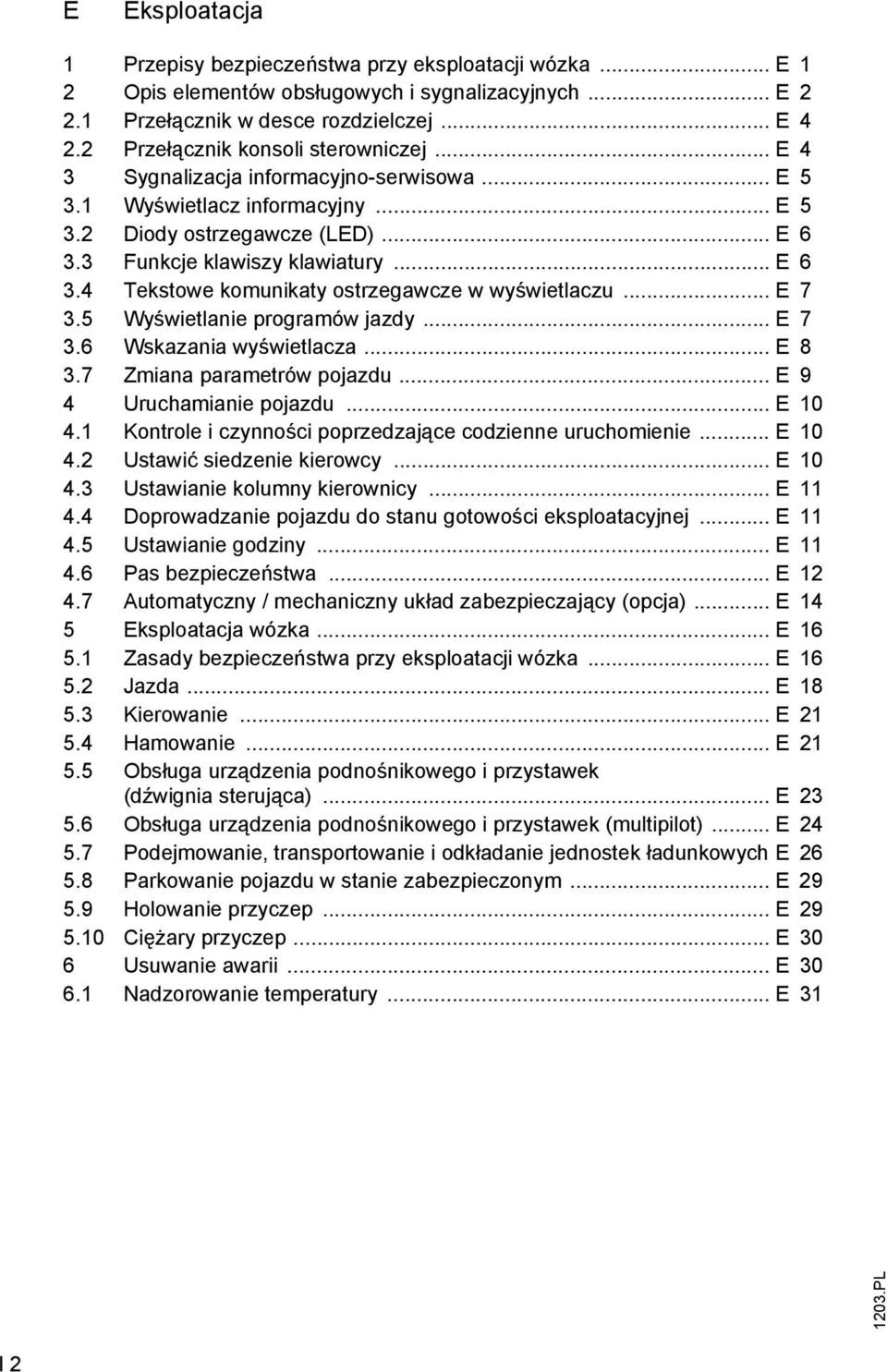 3 unkcje klawiszy klawiatury... E 6 3.4 Tekstowe komunikaty ostrzegawcze w wyświetlaczu... E 7 3.5 Wyświetlanie programów jazdy... E 7 3.6 Wskazania wyświetlacza... E 8 3.7 Zmiana parametrów pojazdu.